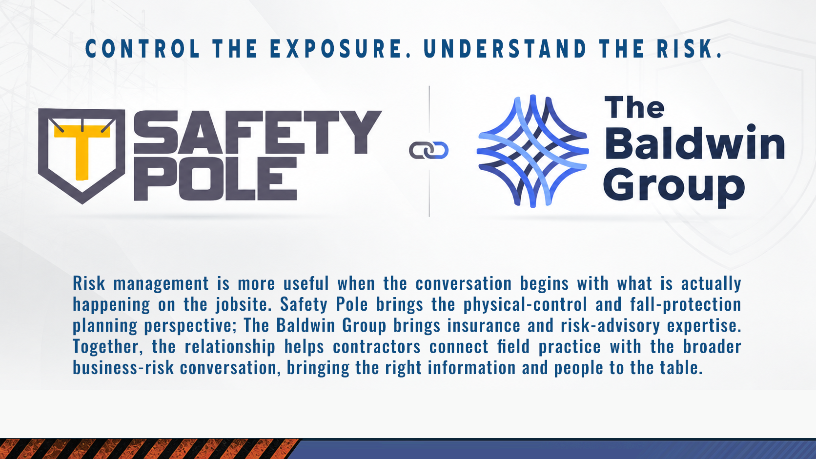 Risk management is more useful when the conversation begins with what is actually happening on the jobsite. Safety Pole brings the physical-control and fall-protection planning perspective; The Baldwin Group brings insurance and risk-advisory expertise. Together, the relationship helps contractors connect field practice with the broader business-risk conversation, bringing the right information and people to the table.